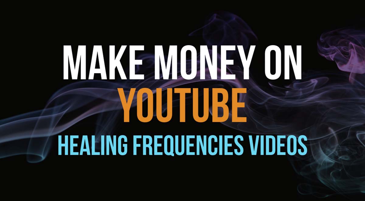 Make money on YouTube healing solfeggio frequencies videos