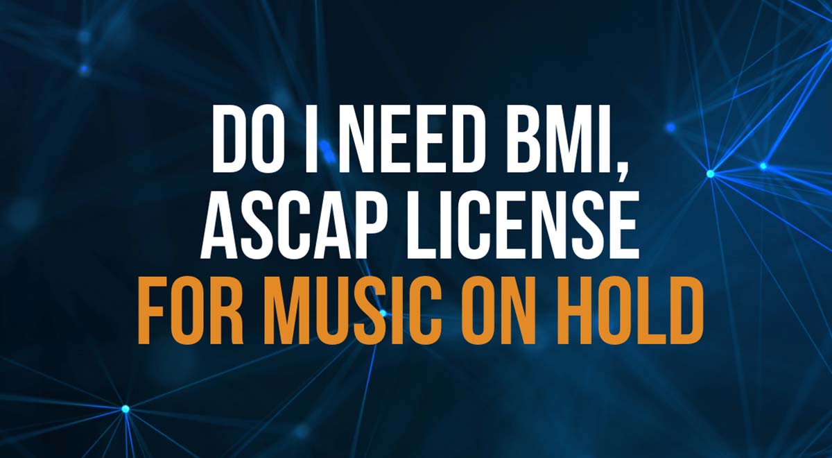 do i need ascap bmi license to play hold music